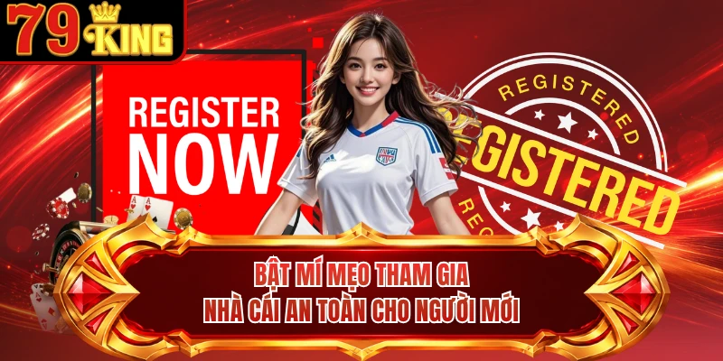 Bật mí mẹo tham gia nhà cái an toàn cho người mới