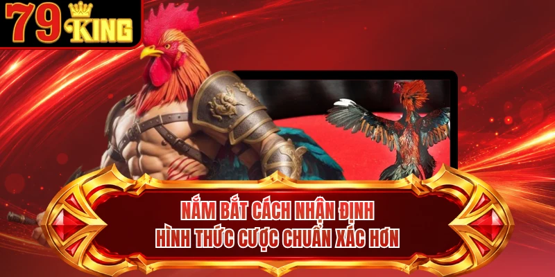 Nắm bắt cách nhận định hình thức cược chuẩn xác hơn
